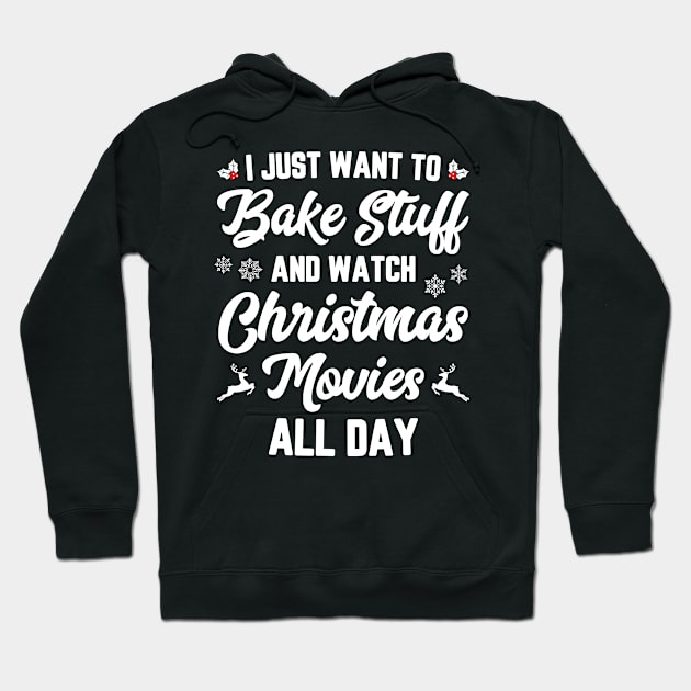 I Just Want To Bake Stuff And Watch Christmas Movies Hoodie by trendingoriginals